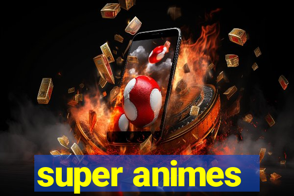 super animes